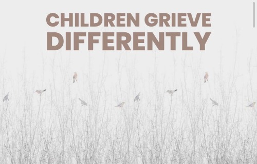 Children grieve differently